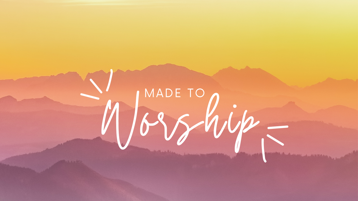 Made to Worship: New & Improved 4-Week Series