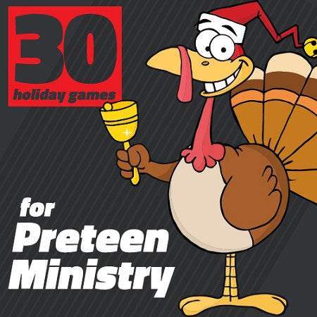 30 Holiday Games for Preteen Ministry (DOWNLOAD)